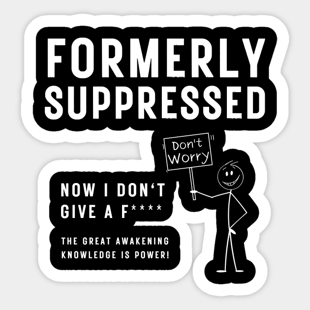 political Slogan - Formally Suppressed, Now I Don't Give a F*ck Sticker by Bee-Fusion